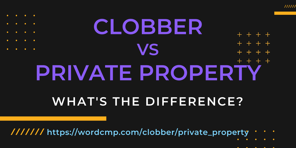 Difference between clobber and private property
