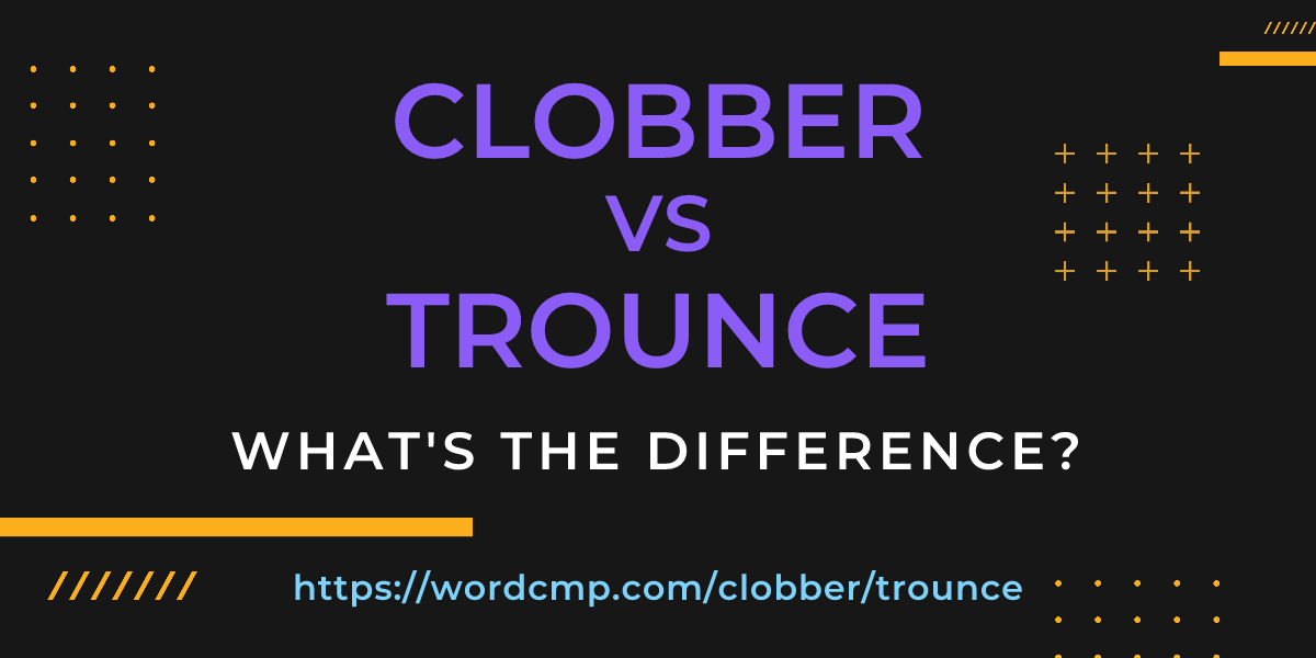 Difference between clobber and trounce