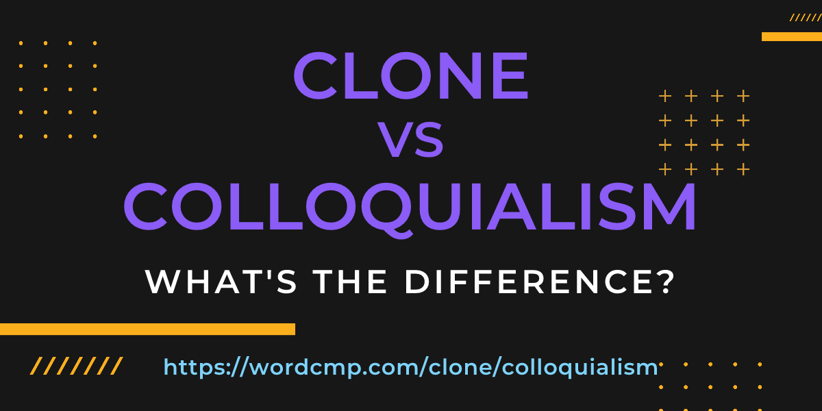 Difference between clone and colloquialism