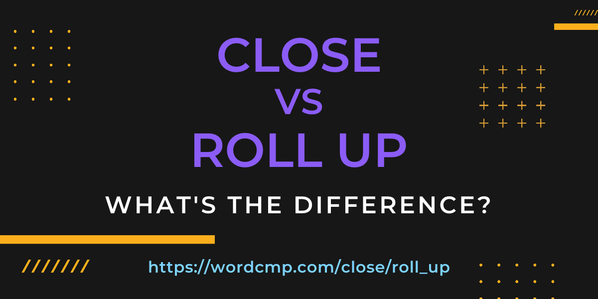 Difference between close and roll up