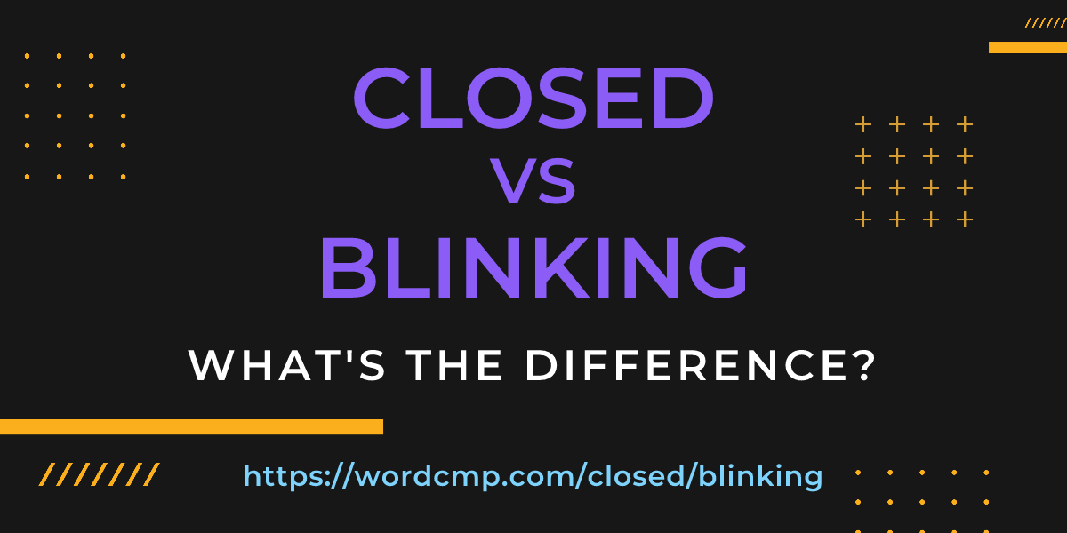 Difference between closed and blinking
