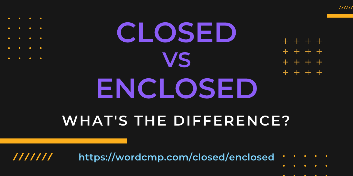 Difference between closed and enclosed