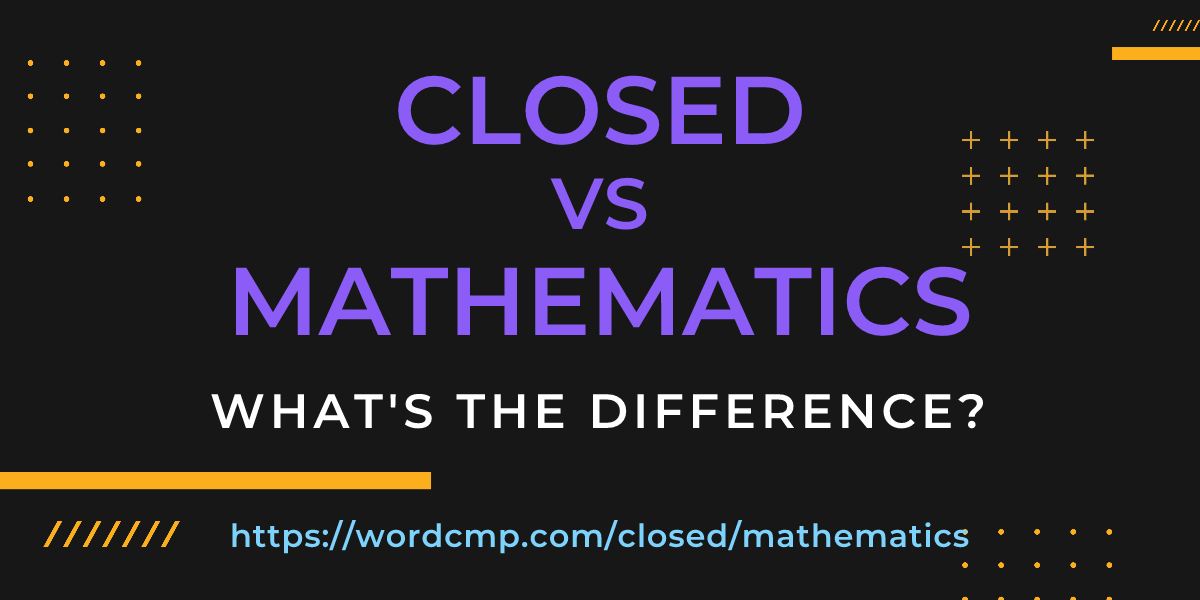 Difference between closed and mathematics