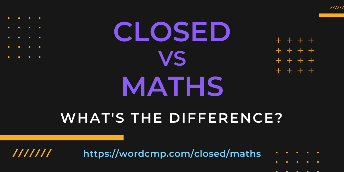 Difference between closed and maths