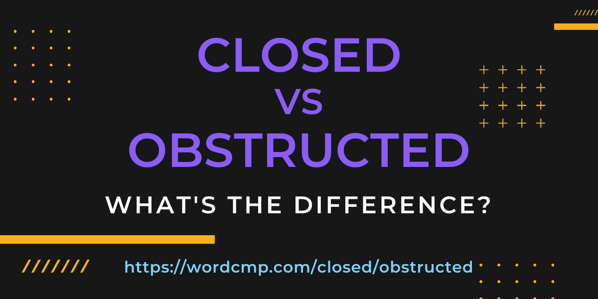 Difference between closed and obstructed