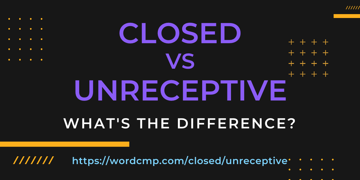 Difference between closed and unreceptive