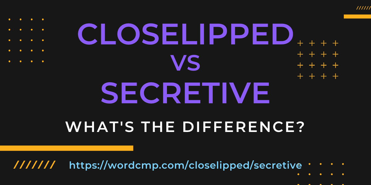 Difference between closelipped and secretive