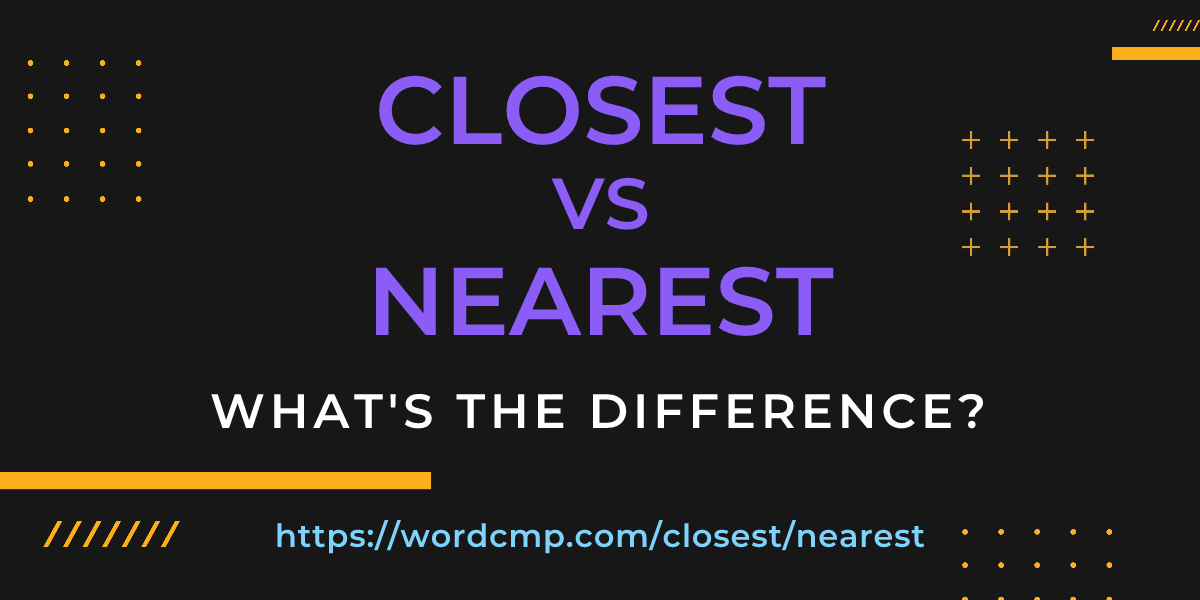 Difference between closest and nearest