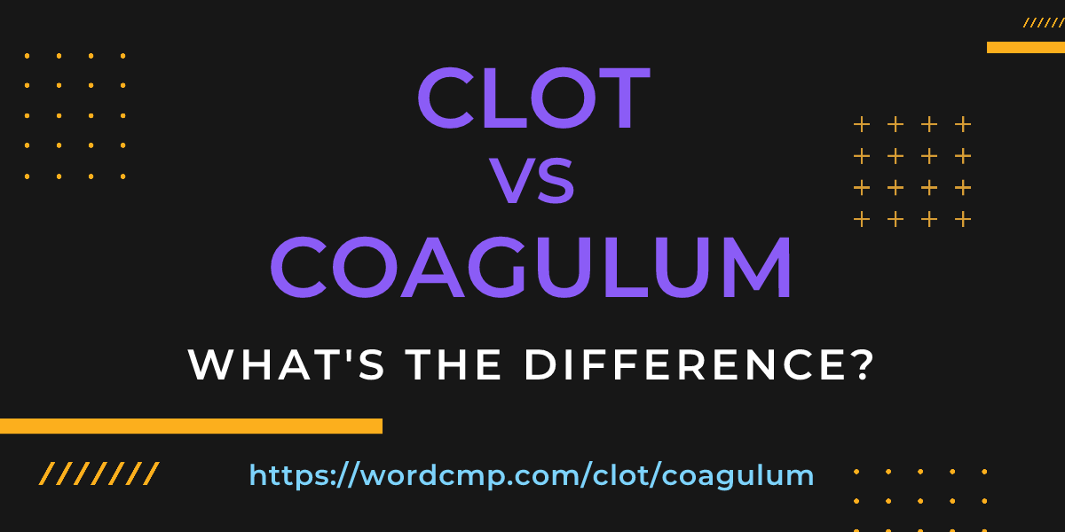 Difference between clot and coagulum