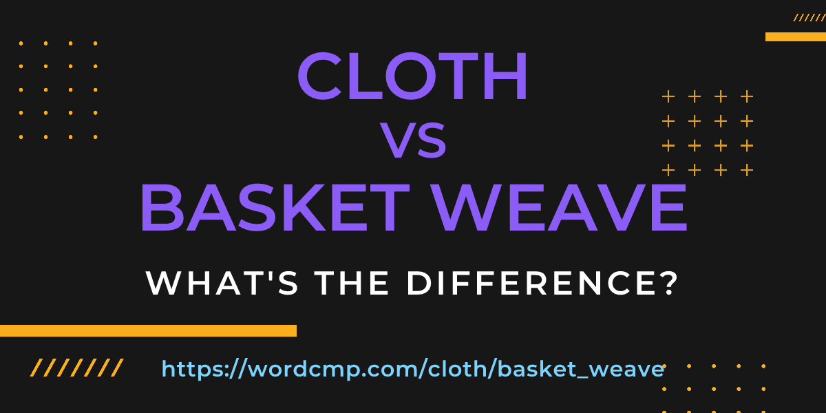 Difference between cloth and basket weave
