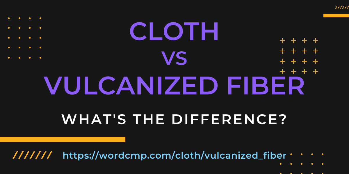 Difference between cloth and vulcanized fiber