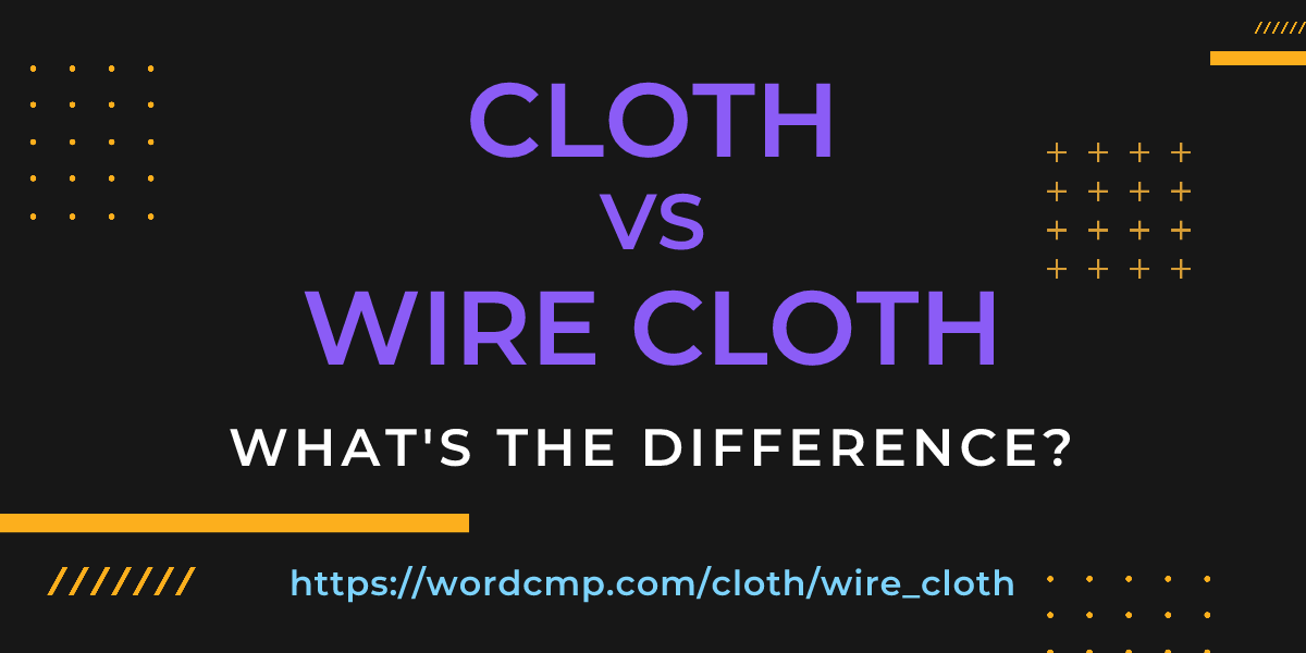 Difference between cloth and wire cloth