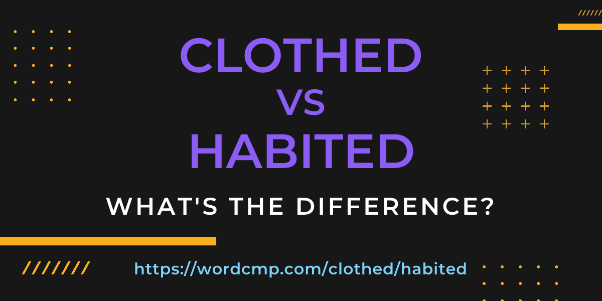 Difference between clothed and habited