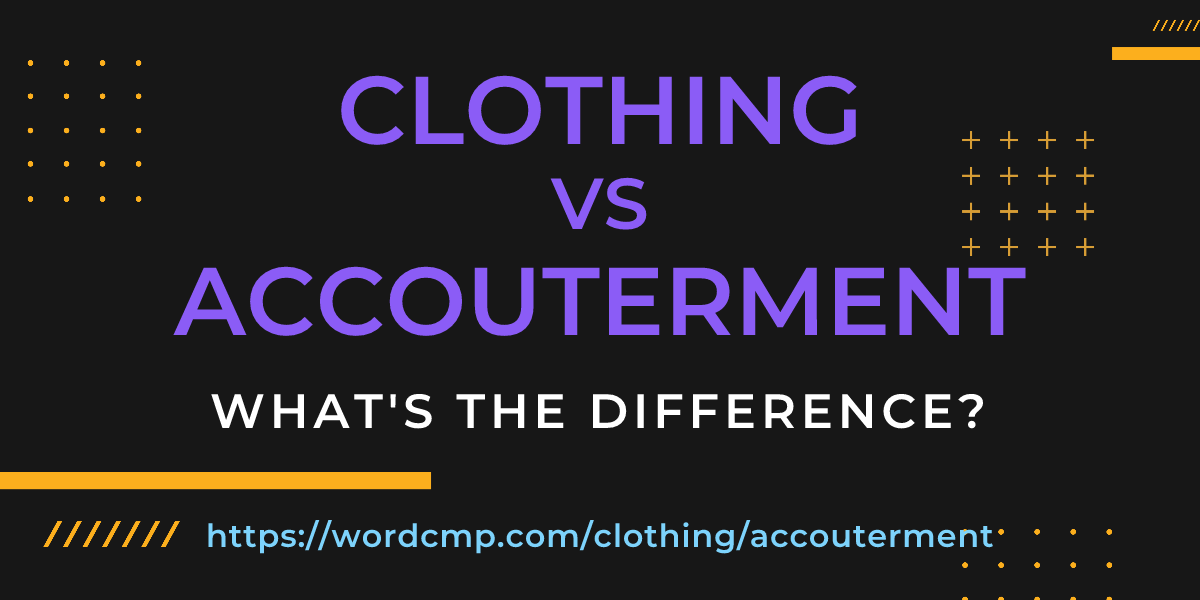 Difference between clothing and accouterment