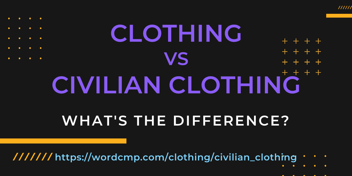 Difference between clothing and civilian clothing