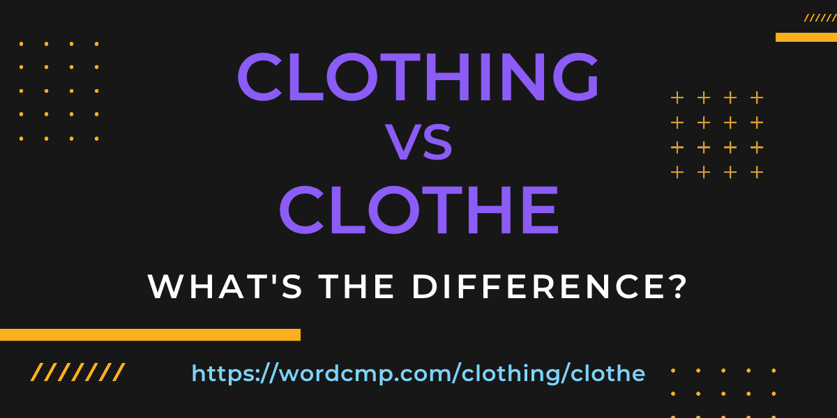 Difference between clothing and clothe