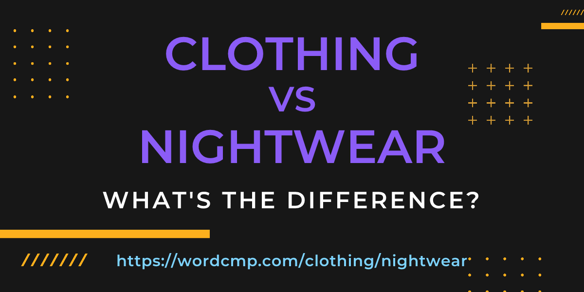 Difference between clothing and nightwear