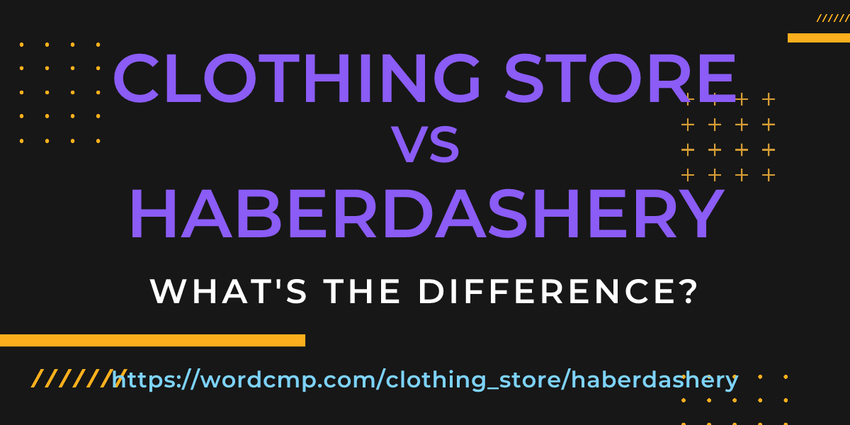 Difference between clothing store and haberdashery