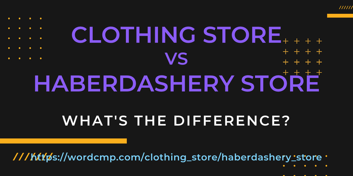 Difference between clothing store and haberdashery store