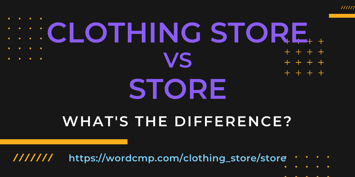 Difference between clothing store and store