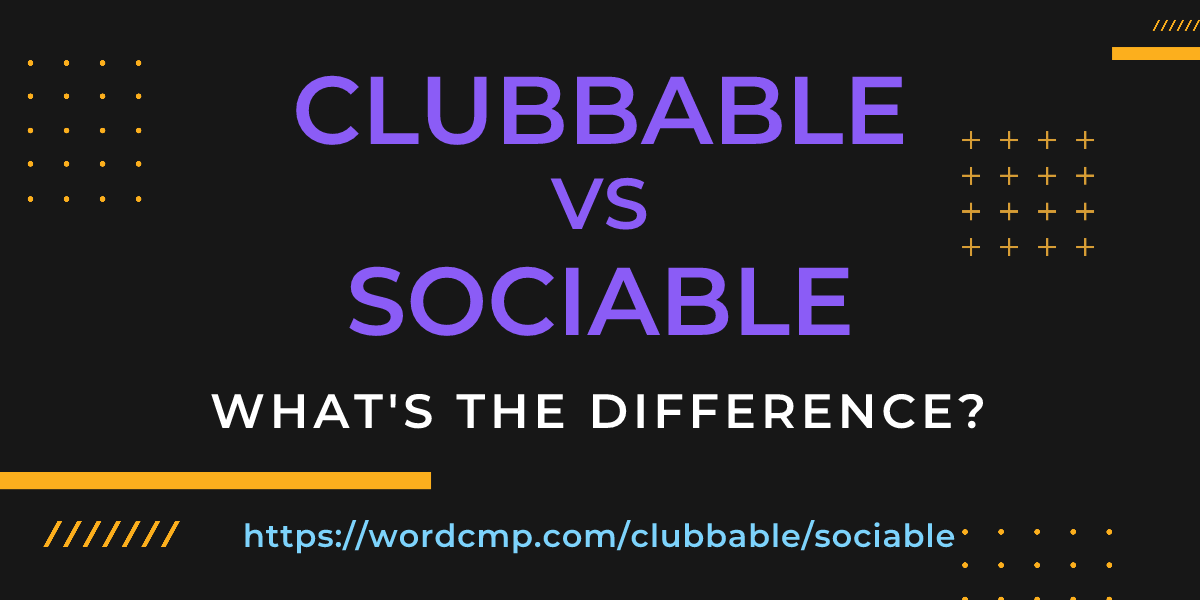 Difference between clubbable and sociable