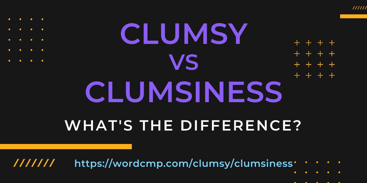 Difference between clumsy and clumsiness