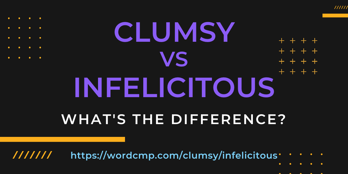 Difference between clumsy and infelicitous