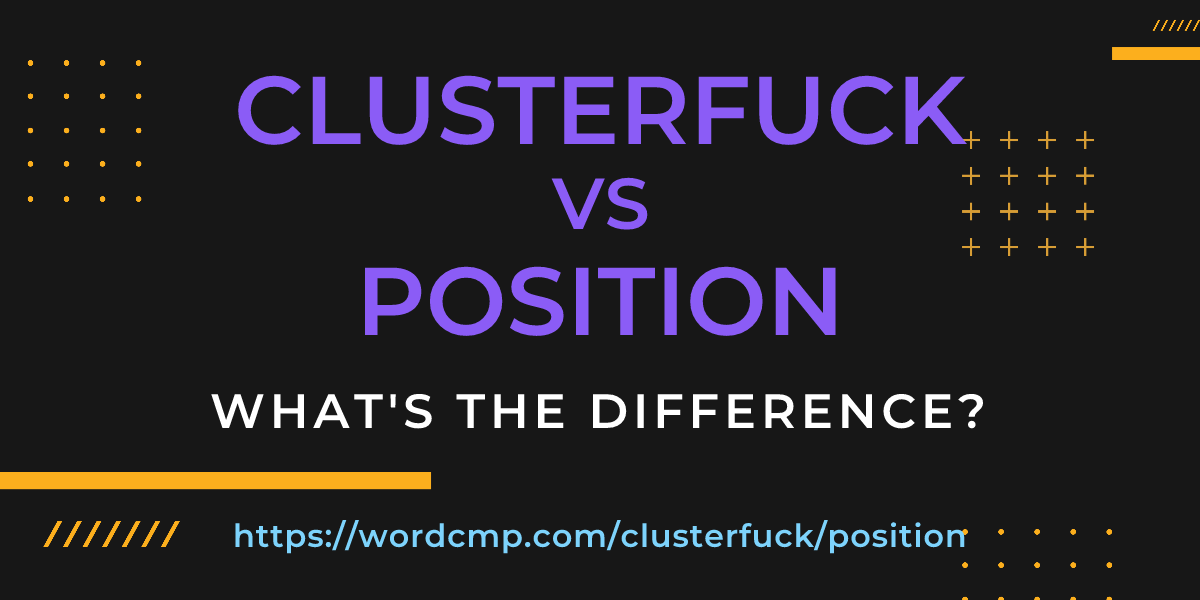 Difference between clusterfuck and position
