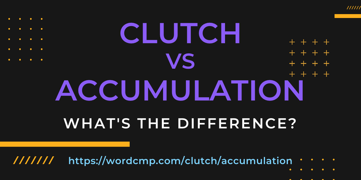 Difference between clutch and accumulation