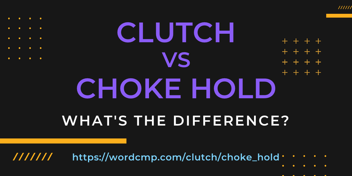 Difference between clutch and choke hold