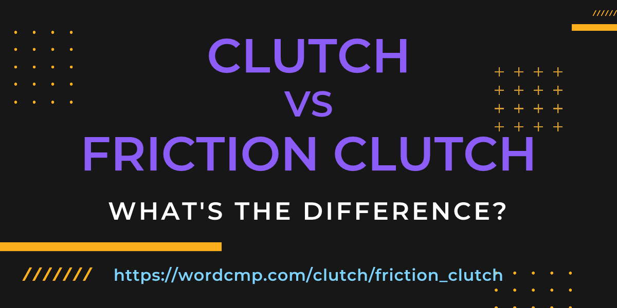 Difference between clutch and friction clutch