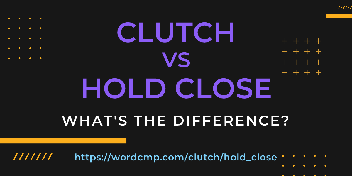 Difference between clutch and hold close