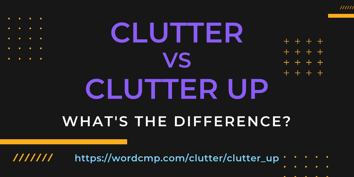 Difference between clutter and clutter up