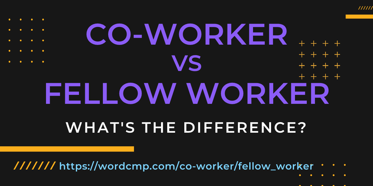 Difference between co-worker and fellow worker