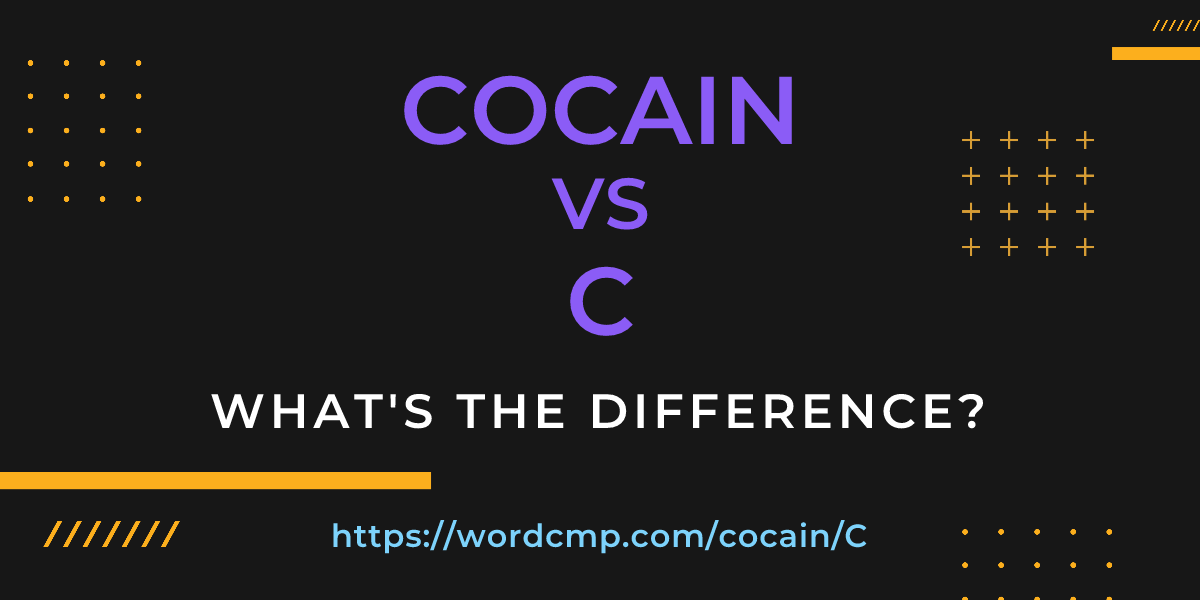 Difference between cocain and C
