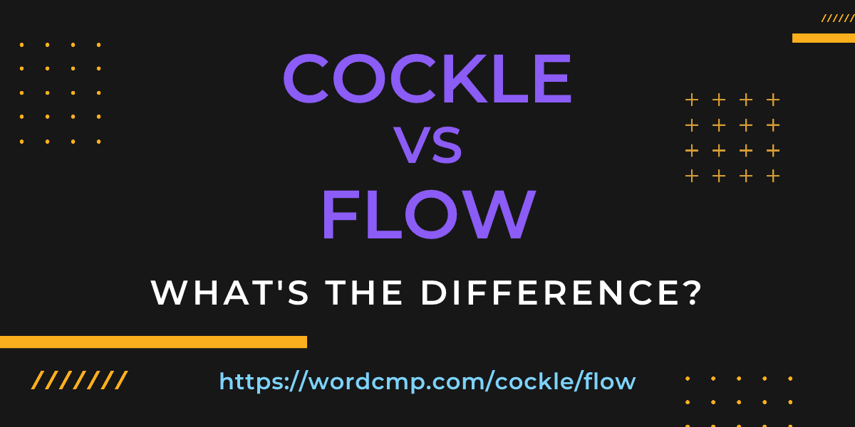 Difference between cockle and flow