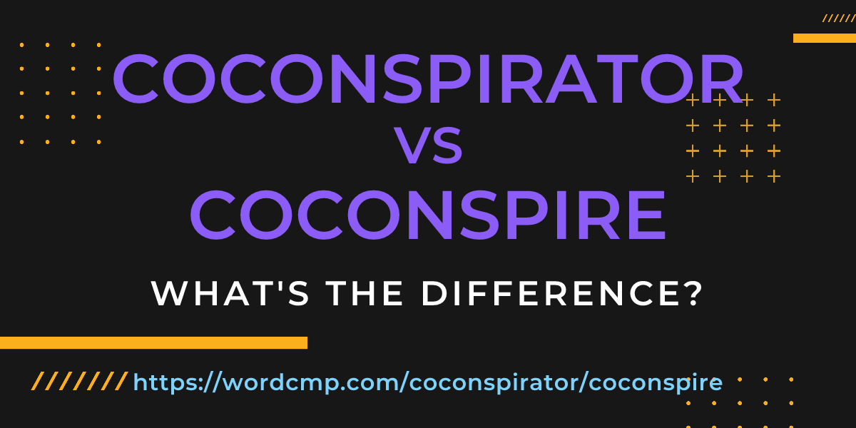 Difference between coconspirator and coconspire