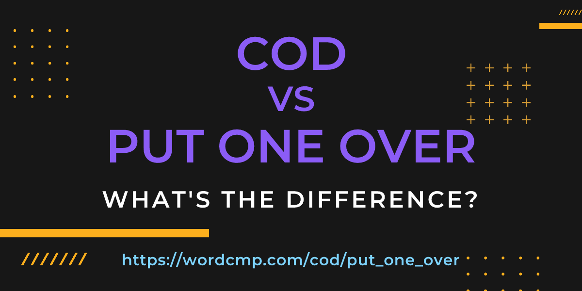 Difference between cod and put one over