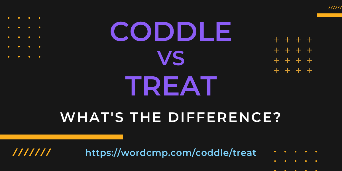 Difference between coddle and treat
