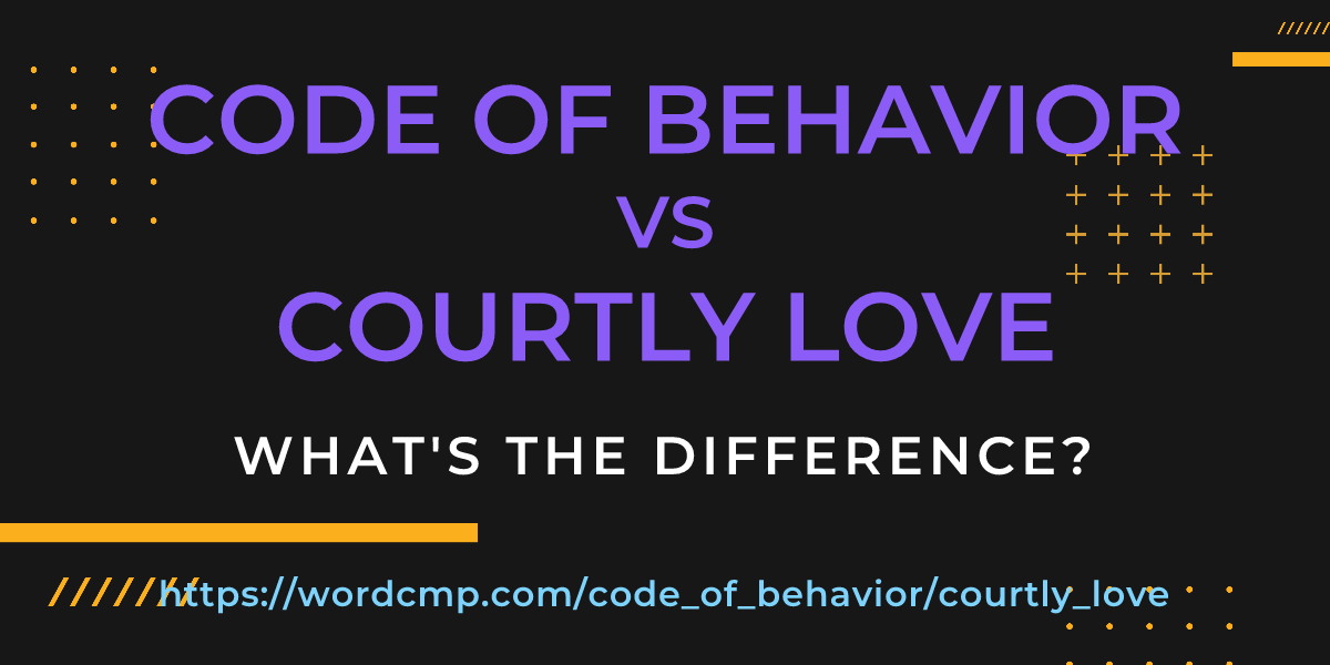 Difference between code of behavior and courtly love