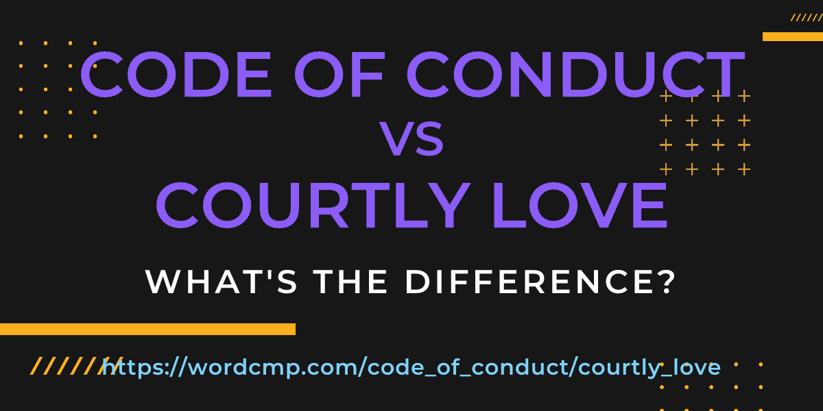 Difference between code of conduct and courtly love