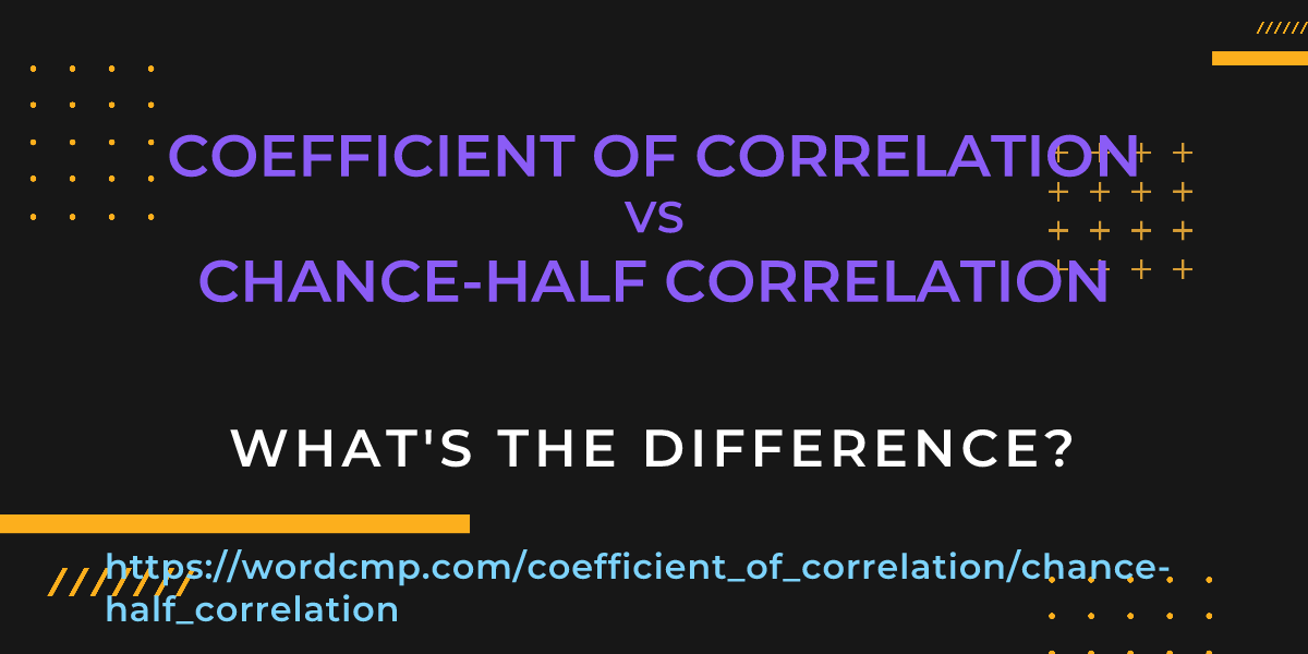 Difference between coefficient of correlation and chance-half correlation