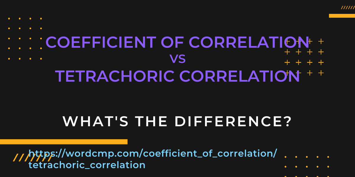 Difference between coefficient of correlation and tetrachoric correlation