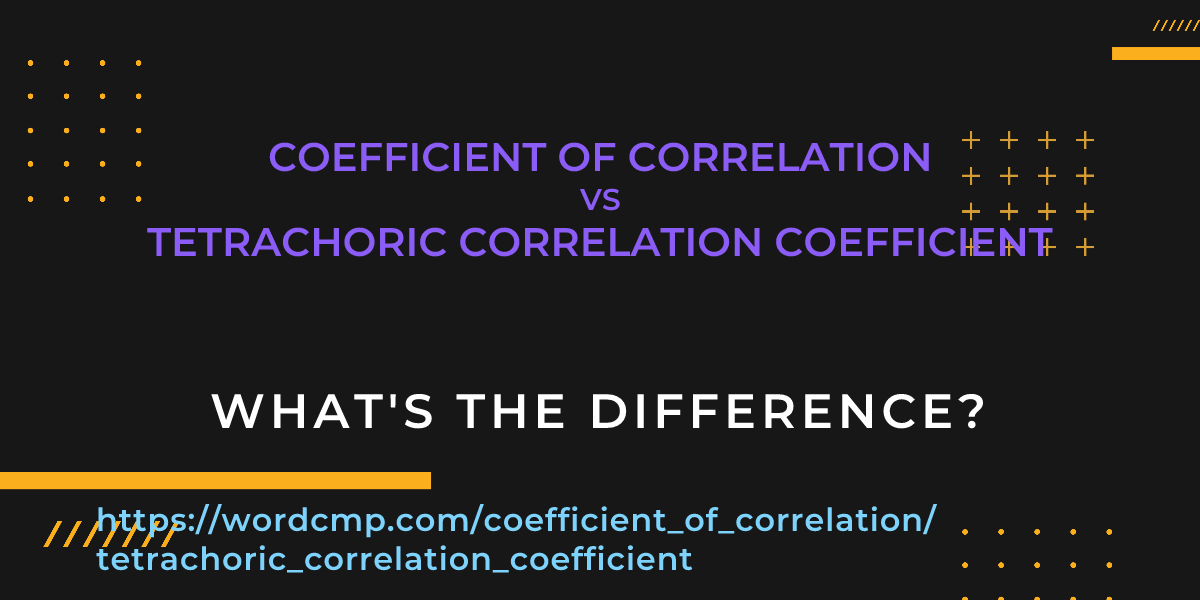 Difference between coefficient of correlation and tetrachoric correlation coefficient