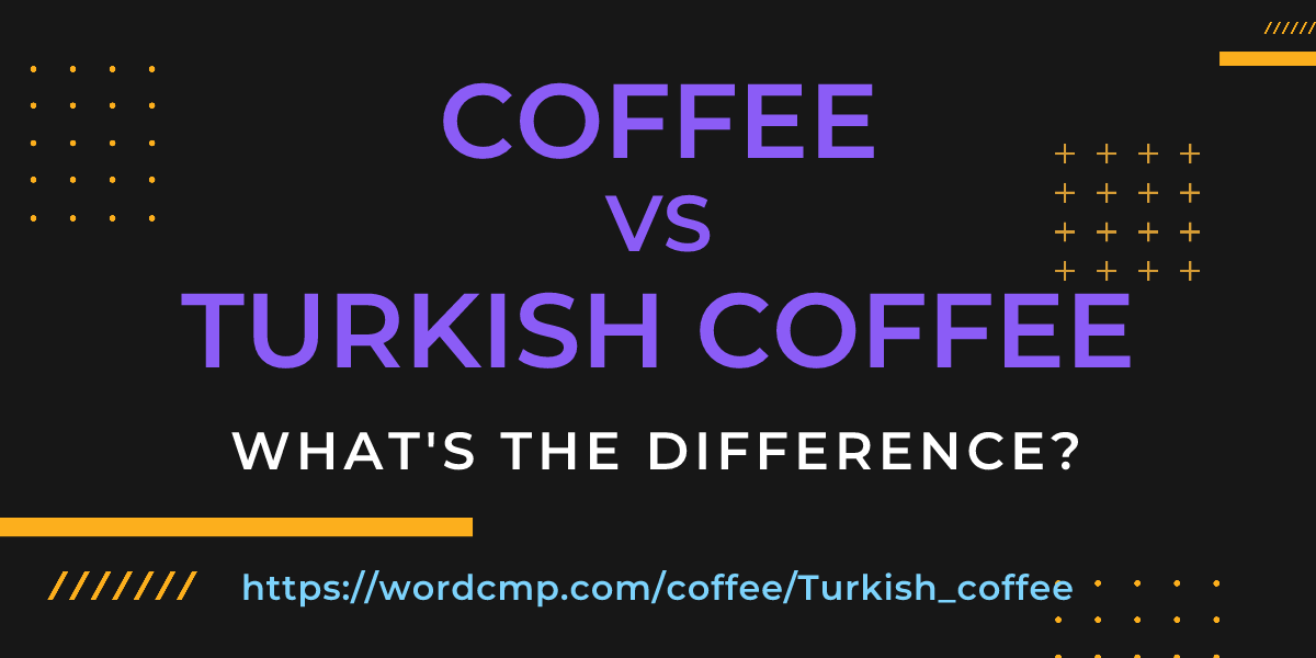 Difference between coffee and Turkish coffee
