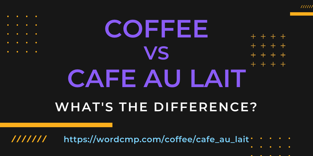 Difference between coffee and cafe au lait