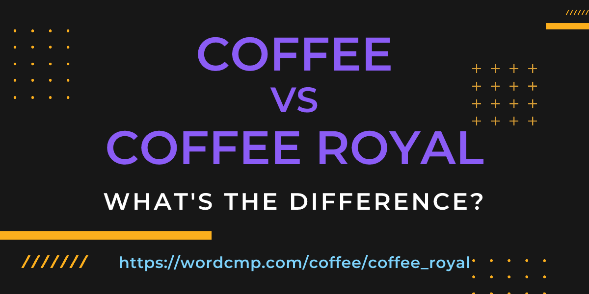Difference between coffee and coffee royal