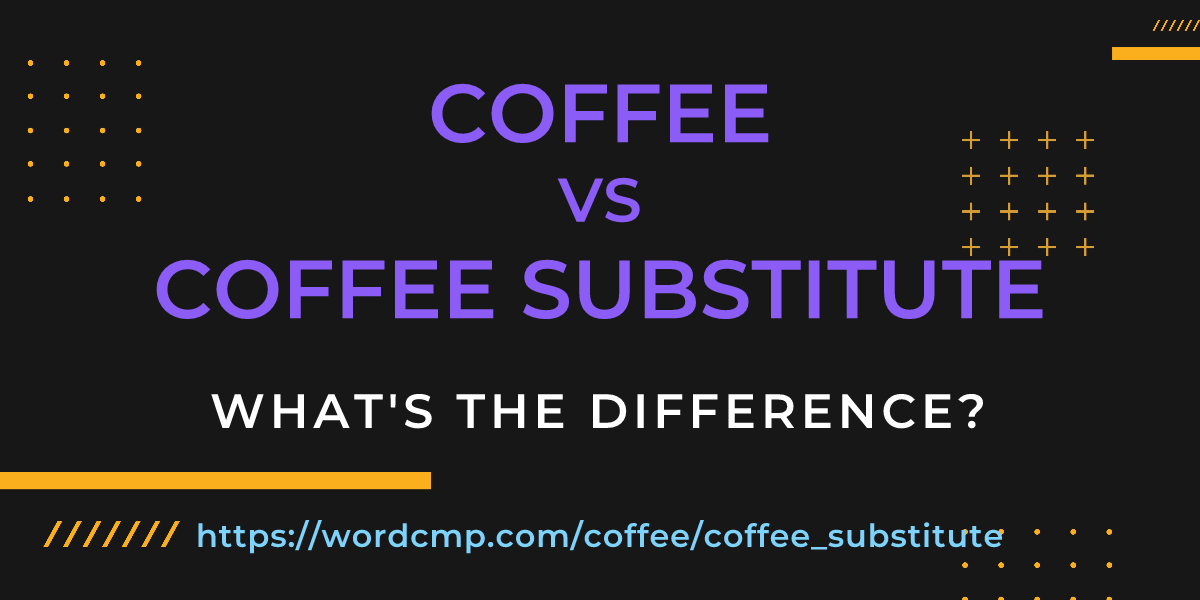 Difference between coffee and coffee substitute