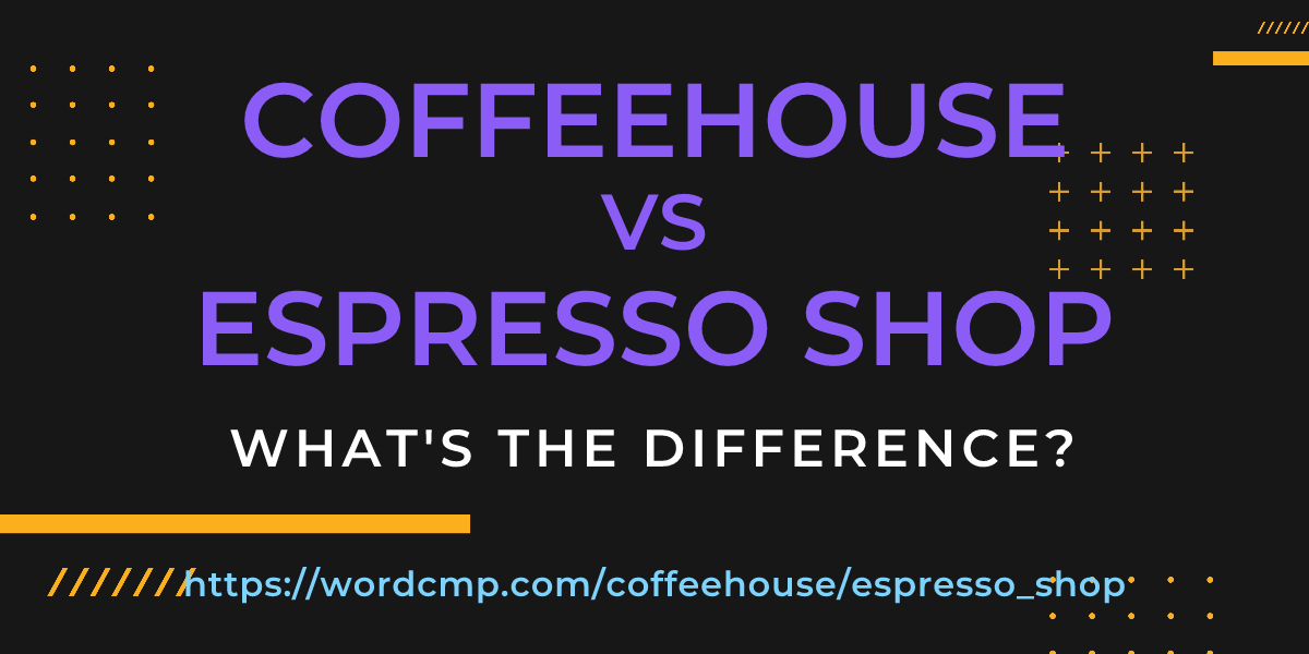 Difference between coffeehouse and espresso shop