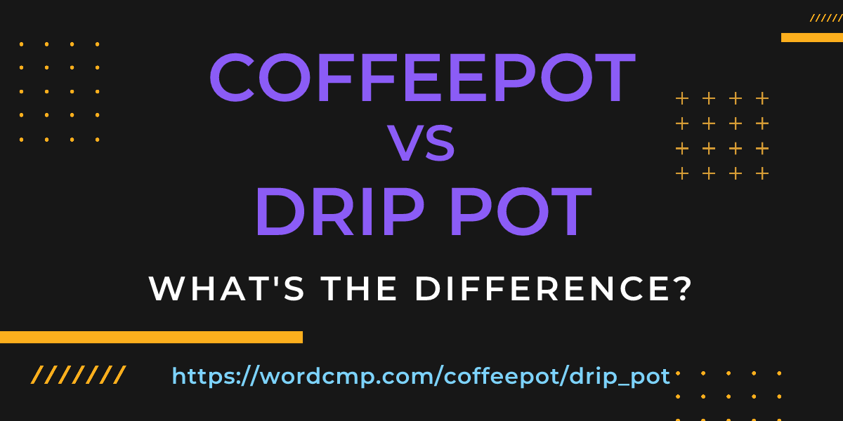 Difference between coffeepot and drip pot
